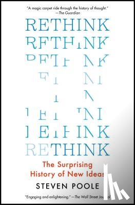 Poole, Steven - Rethink: The Surprising History of New Ideas