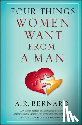 Bernard, A. R. - Four Things Women Want from a Man