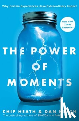 Heath, Chip, Heath, Dan - The Power of Moments