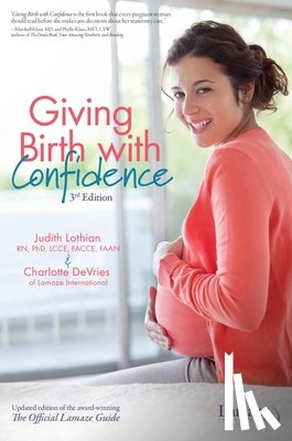 Lothian, Judith, DeVries, Charlotte - Giving Birth With Confidence (Official Lamaze Guide, 3rd Edition)