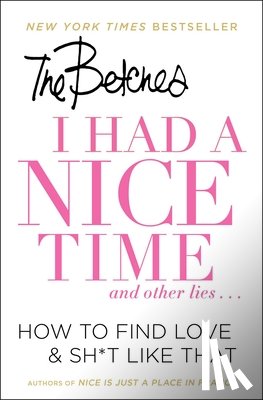 Betches - I Had a Nice Time And Other Lies...