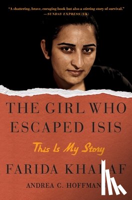 Khalaf, Farida, Hoffmann, Andrea C. - The Girl Who Escaped ISIS