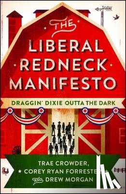 Crowder, Trae, Forrester, Corey Ryan, Morgan, Drew - The Liberal Redneck Manifesto