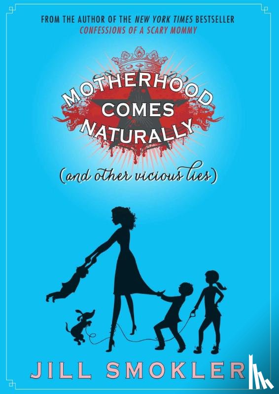 Smokler, Jill - Motherhood Comes Naturally (and Other Vicious Lies)