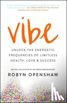 Openshaw, Robyn - Vibe: Unlock the Energetic Frequencies of Limitless Health, Love & Success