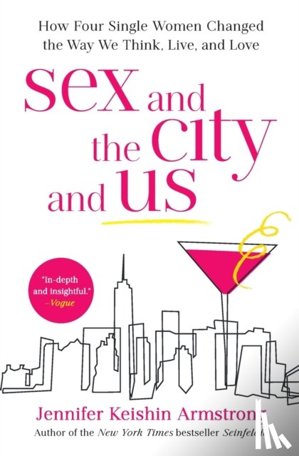 Armstrong, Jennifer Keishin - Sex and the City and Us