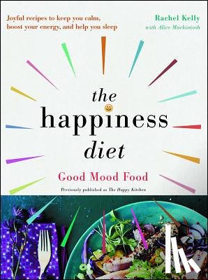 Kelly, Rachel - The Happiness Diet: Good Mood Food