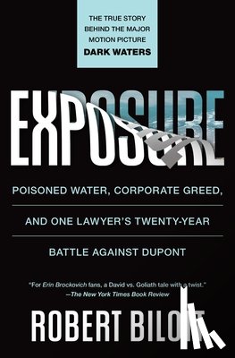Bilott, Robert - Exposure: Poisoned Water, Corporate Greed, and One Lawyer's Twenty-Year Battle Against DuPont