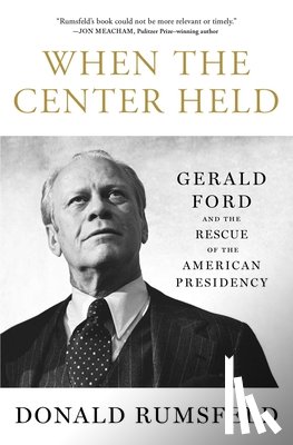 Rumsfeld, Donald - When the Center Held