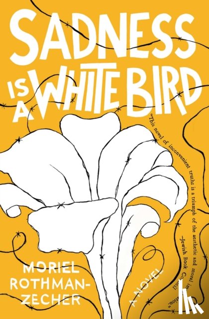 Rothman-Zecher, Moriel - Sadness Is a White Bird