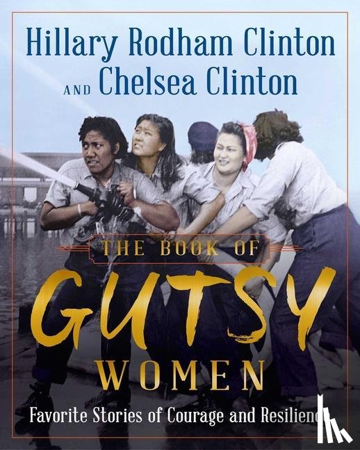 Clinton, Hillary Rodham, Clinton, Chelsea - The Book of Gutsy Women