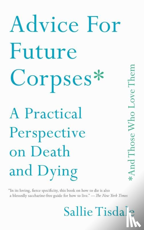 Tisdale, Sallie - Advice for Future Corpses (and Those Who Love Them)
