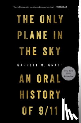 Graff, Garrett M. - Only Plane in the Sky: An Oral History of 9/11