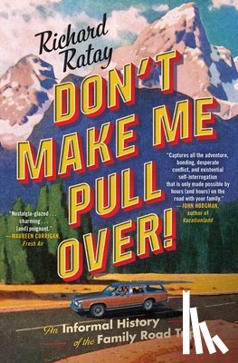 Ratay, Richard - Don't Make Me Pull Over!: An Informal History of the Family Road Trip