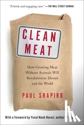 Shapiro, Paul - Clean Meat: How Growing Meat Without Animals Will Revolutionize Dinner and the World