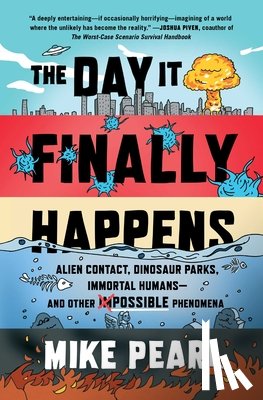 Pearl, Mike - The Day It Finally Happens: Alien Contact, Dinosaur Parks, Immortal Humans--And Other Possible Phenomena