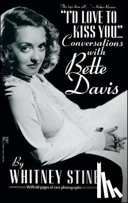 Stine, Whitney - I'd Love to Kiss You...: Conversations with Bette Davis
