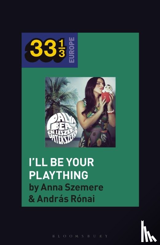 Ronai, Dr. Andras (Independent Scholar, Szemere, Professor or Dr. Anna (Visiting Professor - Bea Palya's I'll Be Your Plaything