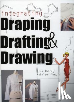 Abling, Bina, Maggio, Kathleen - Integrating Draping, Drafting and Drawing