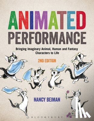 Beiman, Nancy - Animated Performance: Bringing Imaginary Animal, Human and Fantasy Characters to Life