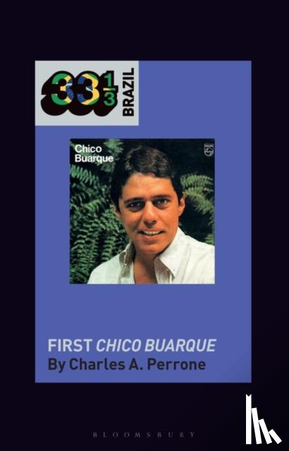 Perrone, Professor Charles A. (Professor Emeritus, University of Florida, USA) - Chico Buarque's First Chico Buarque