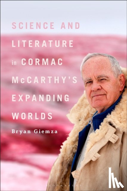 Giemza, Bryan - Science and Literature in Cormac McCarthy’s Expanding Worlds