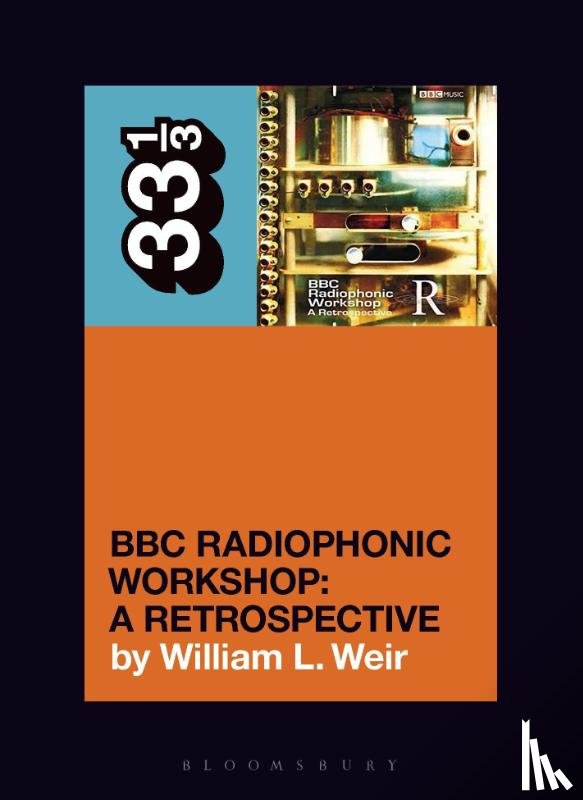 Weir, William L. (Freelance writer, USA) - BBC Radiophonic Workshop's BBC Radiophonic Workshop - A Retrospective