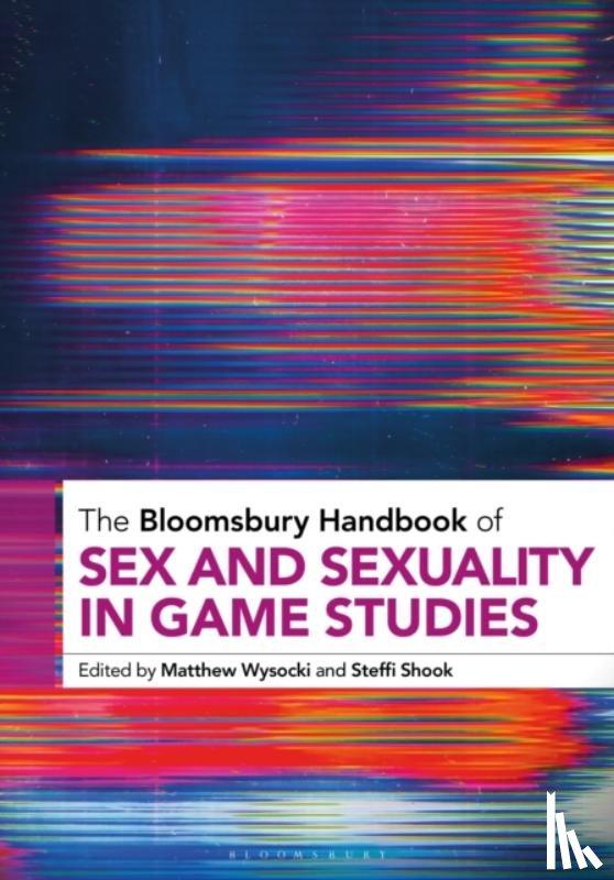  - The Bloomsbury Handbook of Sex and Sexuality in Game Studies