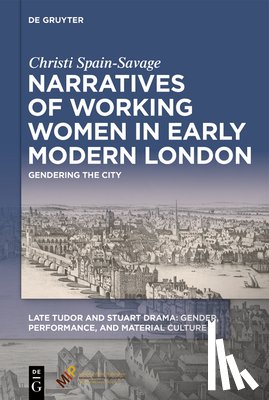 Spain-Savage, Christi - Narratives of Working Women in Early Modern London: Gendering the City