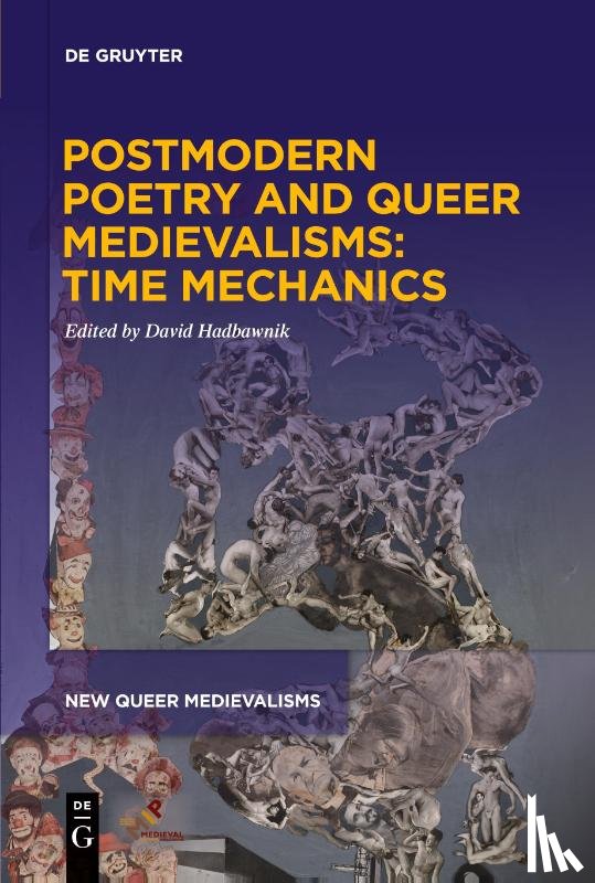  - Postmodern Poetry and Queer Medievalisms: Time Mechanics