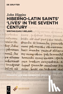 Higgins, John - Hiberno-Latin Saints' 'Lives' in the Seventh Century: Writing Early Ireland