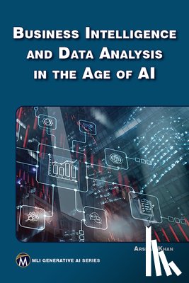 Khan, Arshad - Business Intelligence and Data Analysis in the Age of AI