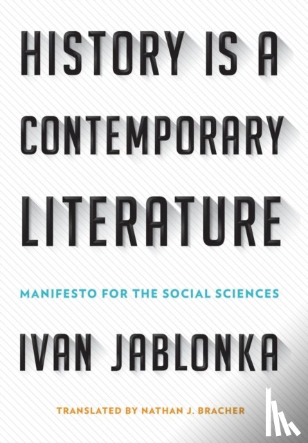 Jablonka, Ivan - History Is a Contemporary Literature