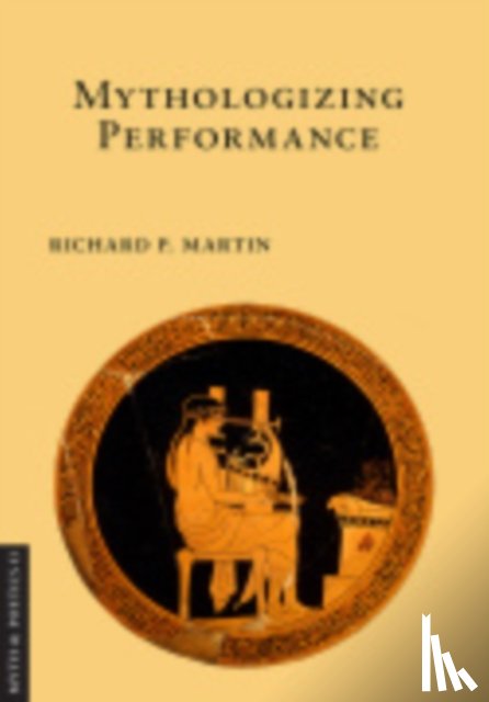 Martin, Richard P. - Mythologizing Performance