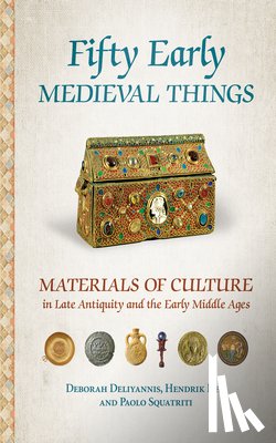 Deliyannis, Deborah, Dey, Hendrik, Squatriti, Paolo - Fifty Early Medieval Things