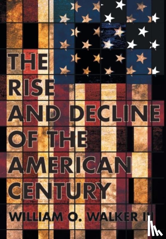 Walker, William O. - The Rise and Decline of the American Century