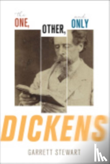 Stewart, Garrett - The One, Other, and Only Dickens