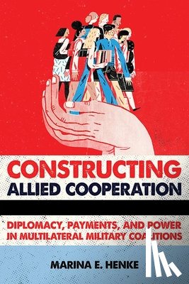 Henke, Marina E. - Constructing Allied Cooperation