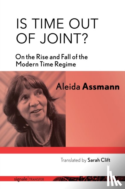 Assmann, Aleida - Is Time Out of Joint?