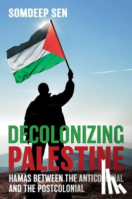 Sen, Somdeep - Decolonizing Palestine