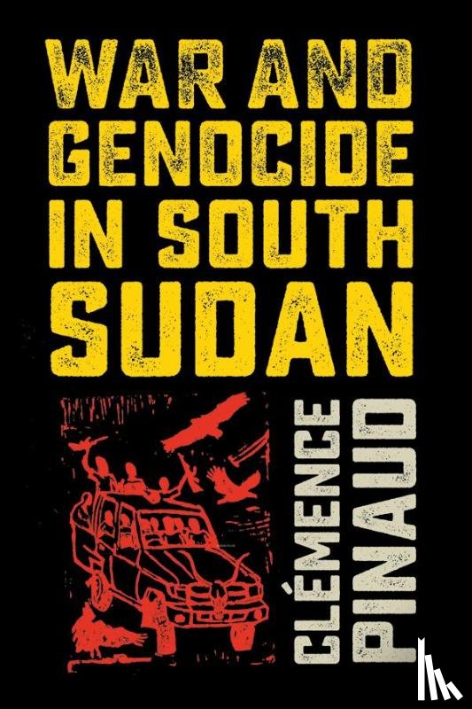 Pinaud, Clemence - War and Genocide in South Sudan
