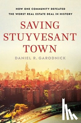 Garodnick, Daniel R. - Saving Stuyvesant Town