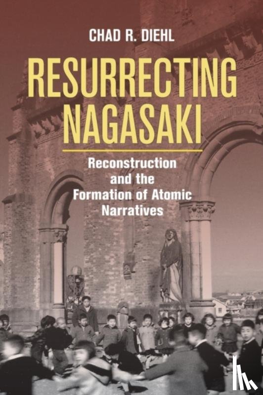 Diehl, Chad R. - Resurrecting Nagasaki