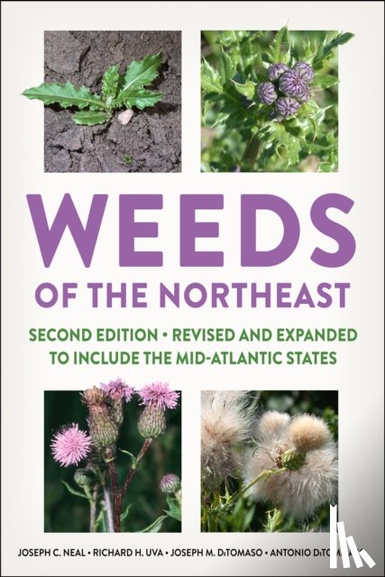 Neal, Joseph C., Uva, Richard H., DiTomaso, Joseph M., DiTommaso, Antonio - Weeds of the Northeast
