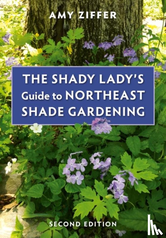 Ziffer, Amy - The Shady Lady's Guide to Northeast Shade Gardening