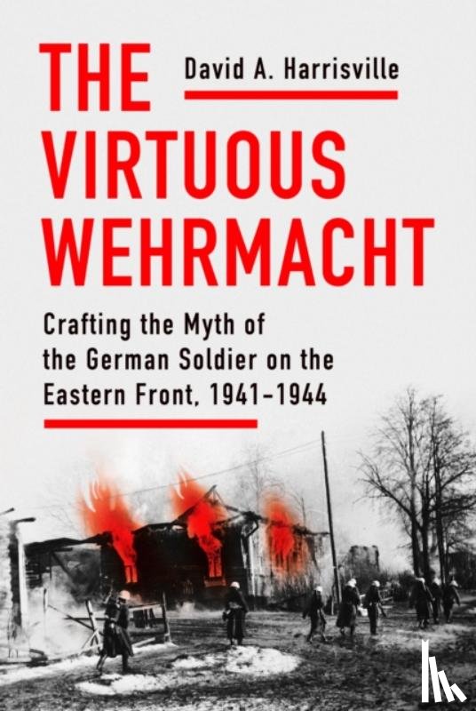 Harrisville, David A. - The Virtuous Wehrmacht