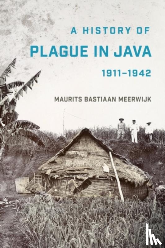 Meerwijk, Maurits Bastiaan - A History of Plague in Java, 1911–1942