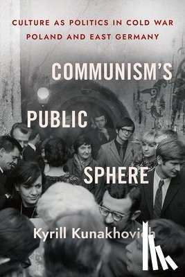 Kunakhovich, Kyrill - Communism's Public Sphere