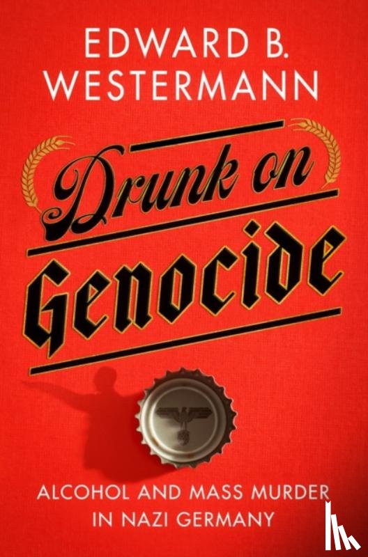 Westermann, Edward B. - Drunk on Genocide