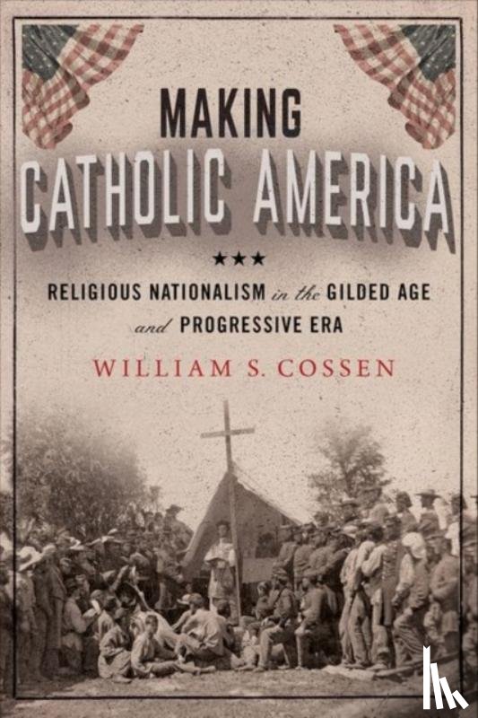 Cossen, William S. - Making Catholic America